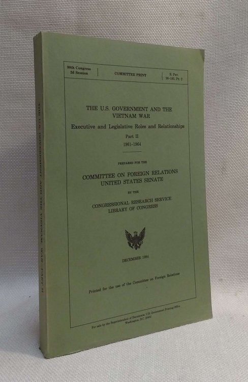 Image for The U.S. Government and The Vietnam War: Executive and Legislative Roles and Relationships, Part II 1961-1964 The U.S. Government and The Vietnam War: Executive and Legislative Roles and Relationships, Part II 1961-1964