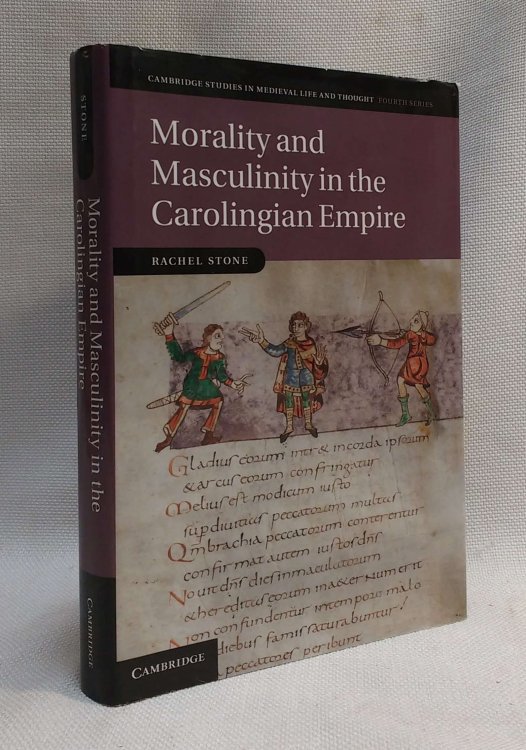 Morality and Masculinity in the Carolingian Empire (Cambridge Studies in Medieval Life and Thought: Fourth Series, Series Number 81)