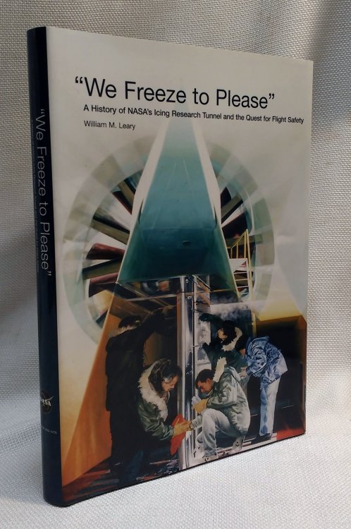 We Freeze to Please: A History of NASA's Icing Research Tunnel and the Quest for Flight Safety