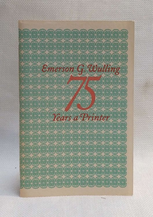 Emerson G. Wulling 75 Years a Printer