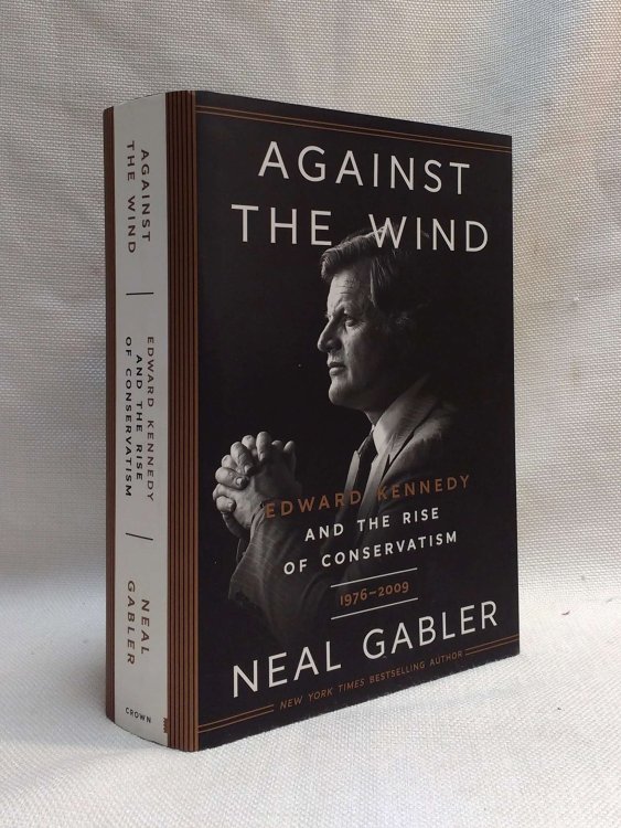 Against the Wind: Edward Kennedy and the Rise of Conservatism, 1976-2009