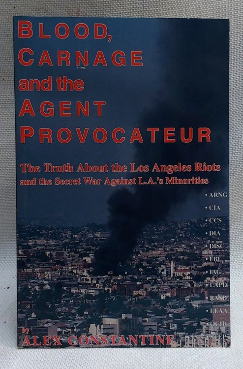 Blood, Carnage and the Agent Provocateur: Truth About the Los Angeles Riots and the Secret War Against L.A.'s Minorities