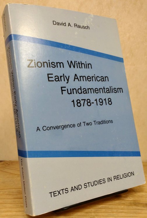 Zionism Within Early American Fundamentalism, 1878-1918: A Convergence of Two Traditions (Texts and Studies in Religion, Volume 4)