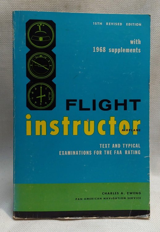 Flight Instructor (Airplane): Text and Typical Examinations for the FAA Rating, with 1968 Supplements (15th Rev'd Edition)