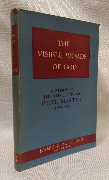 The Visual Words of God A Study in the Theology of Peter Martyr 1500-1562