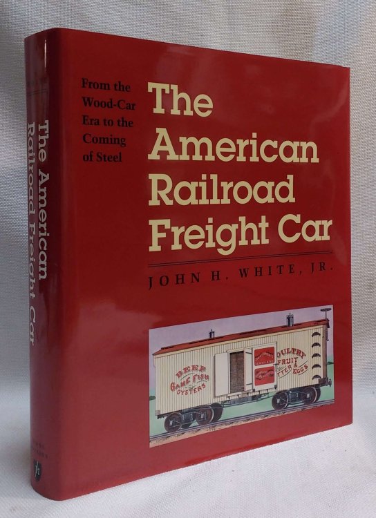 The American Railroad Freight Car: From the Wood-Car Era to the Coming of Steel