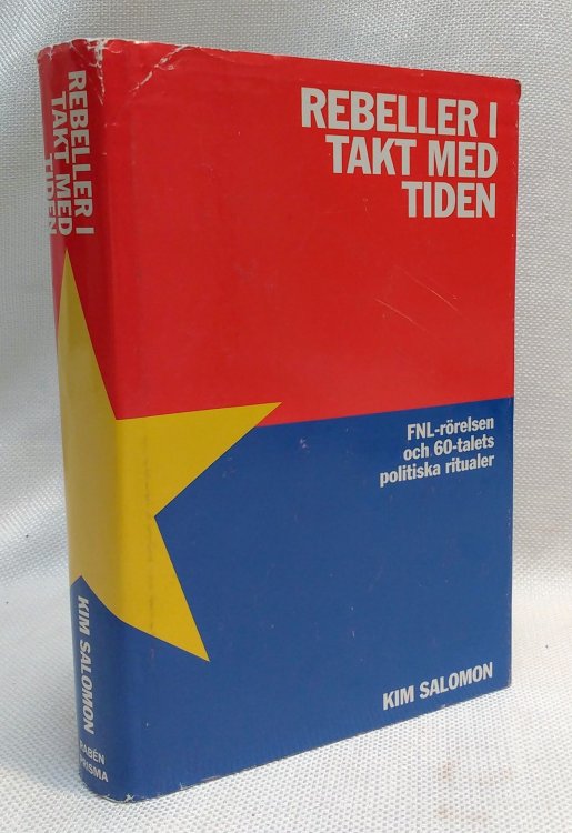 Rebeller i takt med tiden: FNL-rorelsen och 60-talets politiska ritualer (Swedish Edition)