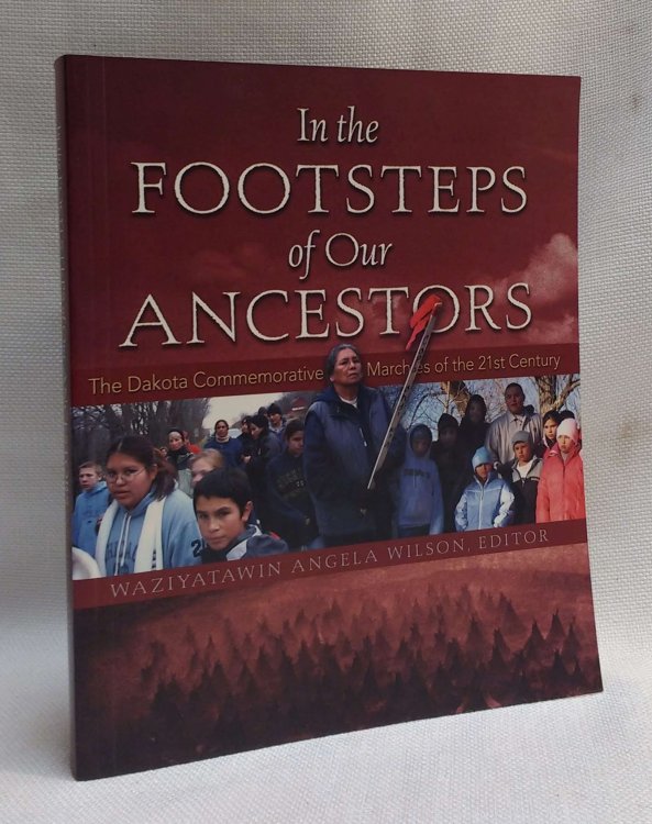 Image for In the Footsteps of Our Ancestors: The Dakota Commemorative Marches of the 21st Century In the Footsteps of Our Ancestors: The Dakota Commemorative Marches of the 21st Century