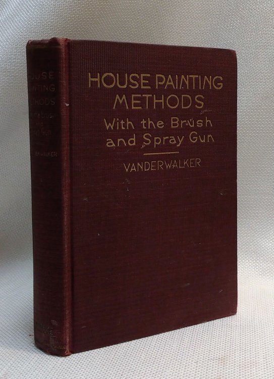 HOUSE PAINTING METHODS WITH THE BRUSH AND SPRAY GUN : INDUSTRIAL PAINTING ON STEEL, IRON, CEMENT, BRICK AND WOOD SURFACES