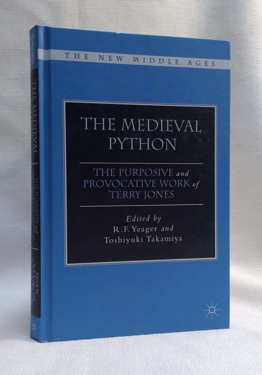 The Medieval Python: The Purposive and Provocative Work of Terry Jones (The New Middle Ages)
