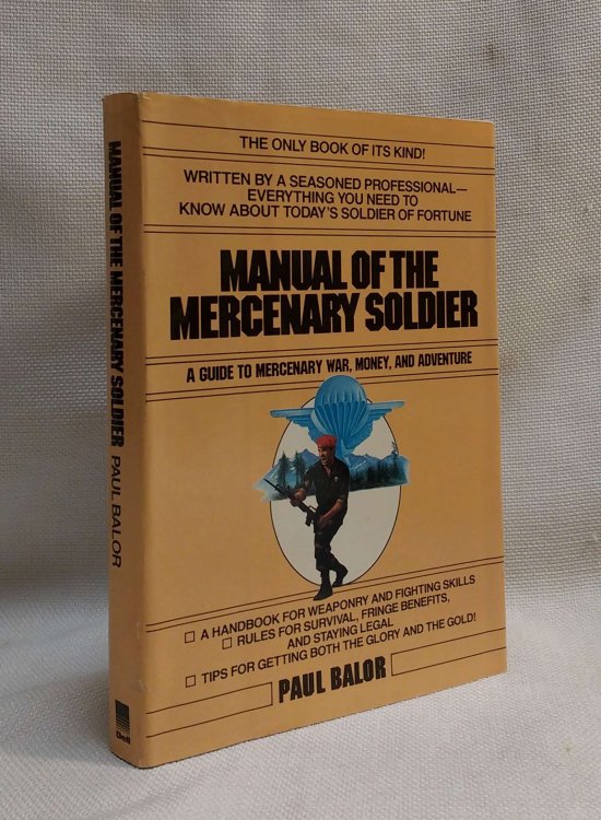 Manual of the Mercenary Soldier: A Guide to Mercenary War, Money, And Adventure