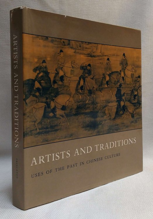 Artists and Traditions: Uses of the Past in Chinese Culture (Publications of the Art Museum, Princeton University, 11)