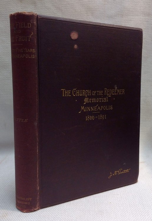 The Field and the Fruit: A Memorial of Twenty-Five Years' Ministry With the Church of the Redeemer, Minneapolis
