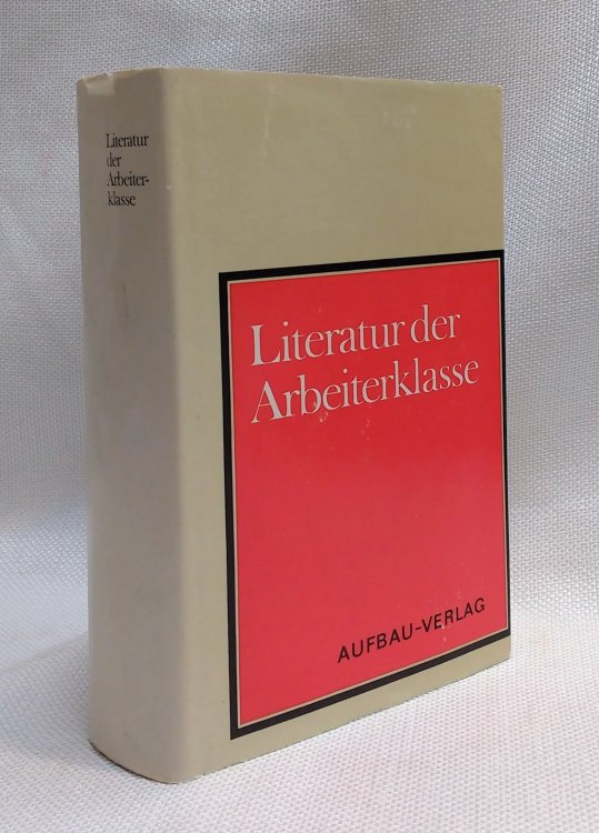 Literatur der Arbeiterklasse. Aufstze ber die Herausbildung der deutschen sozialistischen Literatur (1918-1933).