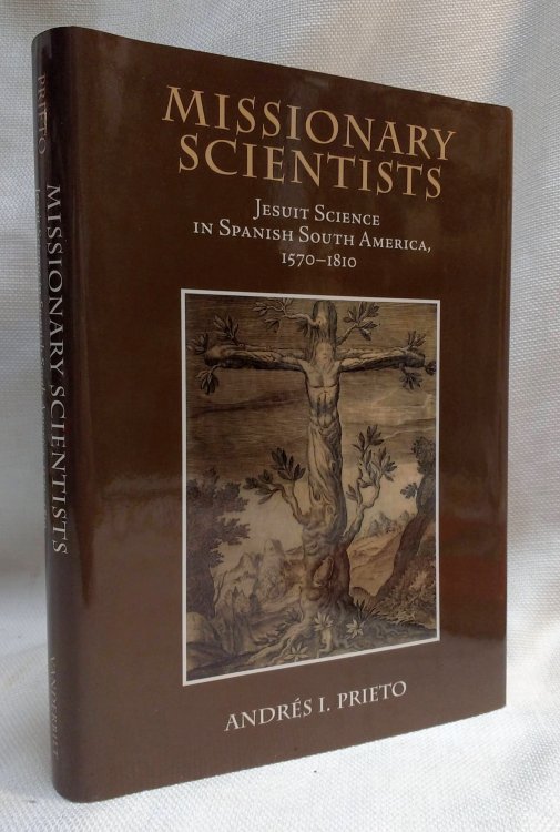Missionary Scientists: Jesuit Science in Spanish South America, 1570-1810