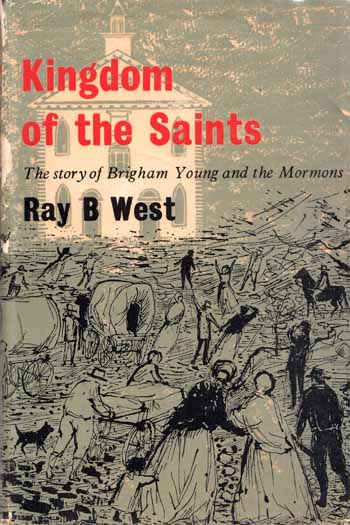 Kingdom of the Saints. The story of Brigham Young and the Mormons