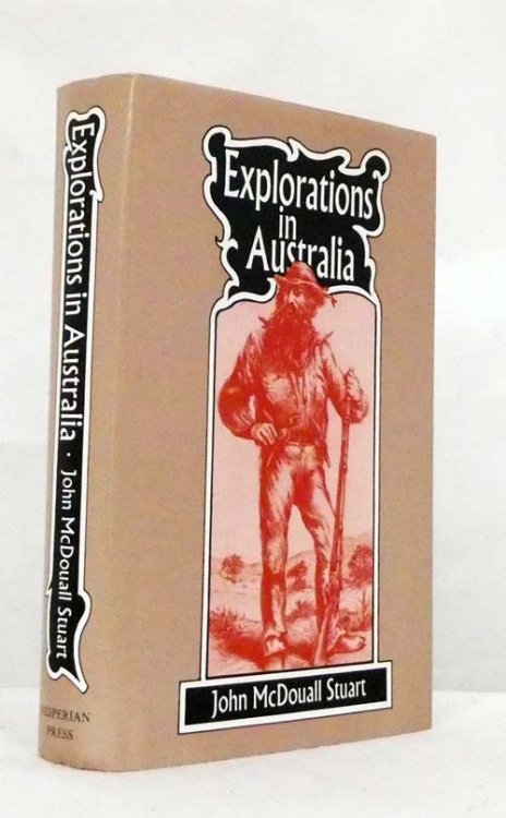 The Journals of John McDouall Stuart during the Years 1858, 1859, 1860, 1861, & 1862 when he fixed the centre of the continent and successfully crossed it from sea to sea