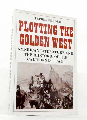 Plotting the Golden West. American literature and the rhetoric of the California Trail