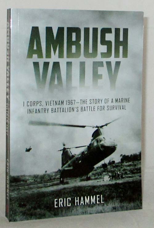 AMBUSH VALLEY. 1 Corps, Vietnam 1967 - The story of a Marine Infantry Battalion's battle for survival