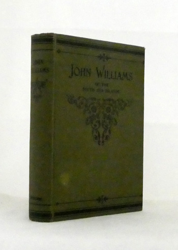 John Williams. The Martyr Missionary of Polynesia