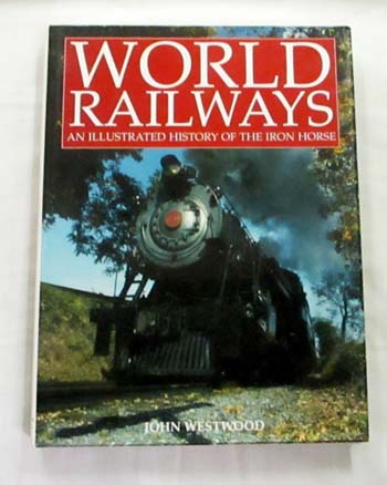World Railways: An Illustrated History of the Iron Horse