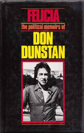 Felicia. The political memoirs of Don Dunstan