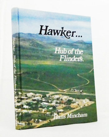 The Hub of the Flinders: The Story of the Hawker District embracing the towns of Cradock, Wilson, Hookina and Wonoka
