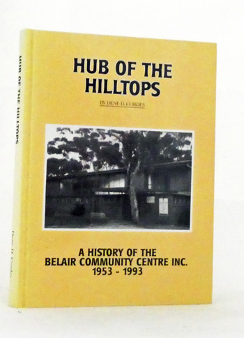 Hub of the Hilltops. A history of the Belair Community Centre Inc. 1953-1993