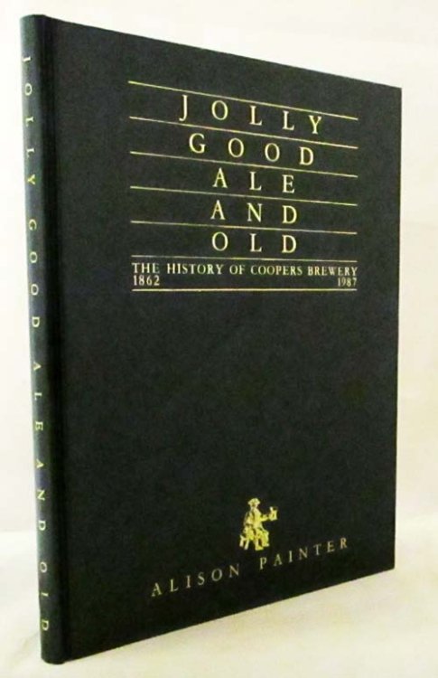 Jolly Good Ale and Old. The History of Coopers Brewery 1862-1987.