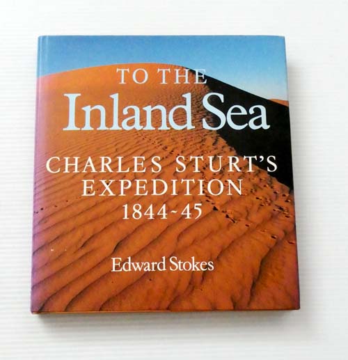 To the Inland Sea. Charles Sturt's Expedition 1844-45