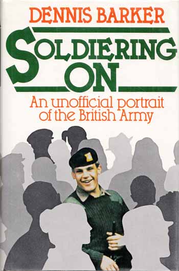 Soldiering On : An Unofficial Portrait of the British Army