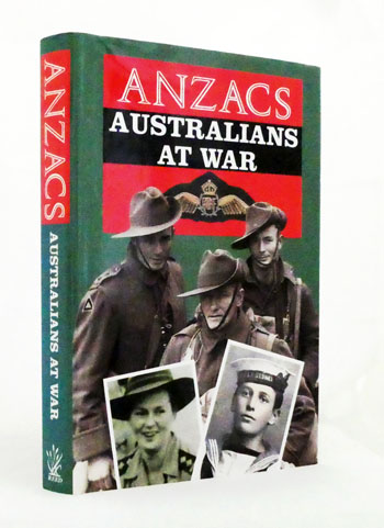 Anzacs Australians at War: A narrative history illustrated by photographs from the nation's archives