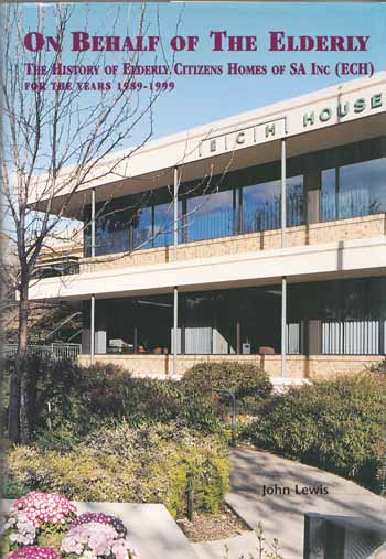 On Behalf of the Elderly. The History of Elderly Citizens Homes Inc For the Years 1989-1999 [Signed]
