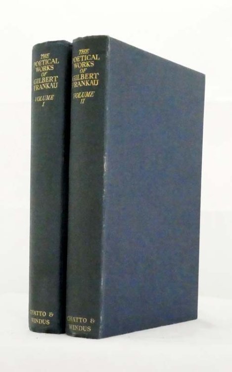The Poetical Works of Gilbert Frankau 2 Volumes. Volume One 1901-1816; Volume Two 1916- 1920
