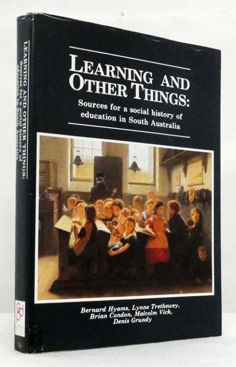Learning and Other Things Sources for a Social History of Education in South Australia