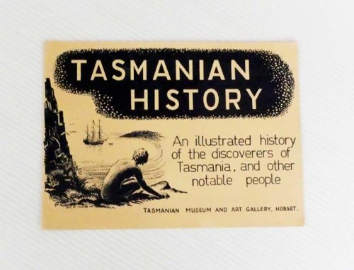 Tasmanian History. An illustrated history of the discoverers of Tasmania, and other notable people