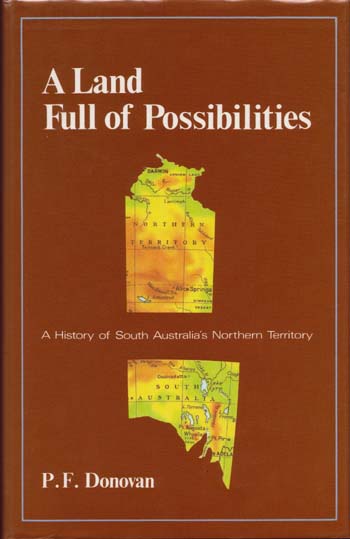 A Land Full of Possibilities : A History of South Australia's Northern Territory