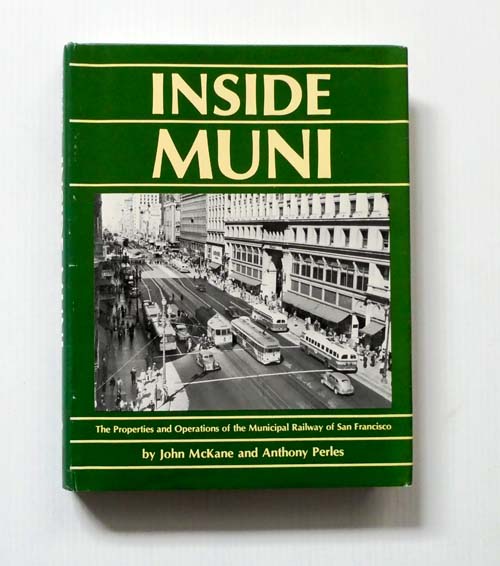 Inside Muni. The Properties and Operations of the Municipal Railway of San Francisco