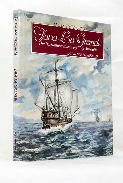 Java La Grande. The Story of the Portuguese Discovery of Australia Circa 1521