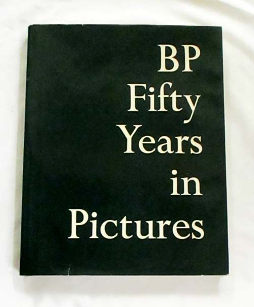BP Fifty Years in Pictures: A story in pictures of the development of the British Petroleum Group