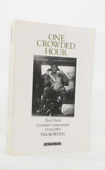 One Crowded Hour. Neil Davis, Combat Cameraman 1934-1985