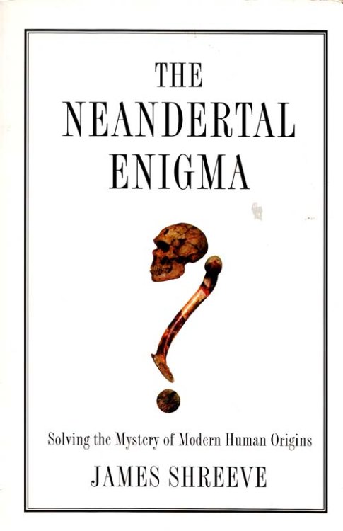 The Neandertal Enigma: Solving the Mystery of Modern Human Origins