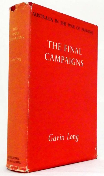 The Final Campaigns Australia in the War of 1939-1945 Series One Army Volume VII