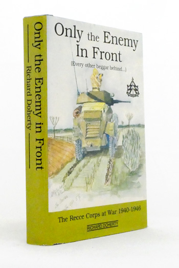 Only the Enemy in Front (Every other beggar behind.) The Recce Corps at War 1940-1946