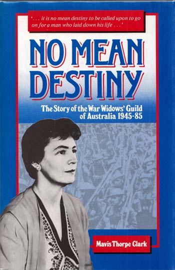 No Mean Destiny: The Story of the War Widows' Guild of Australia 1945-85