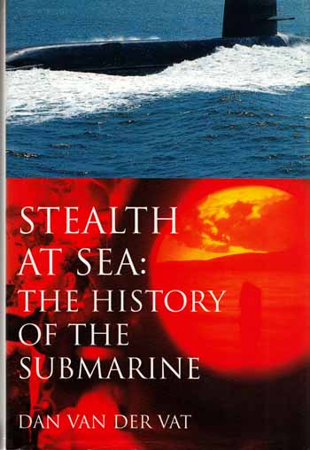 Stealth at Sea. The History of the Submarine
