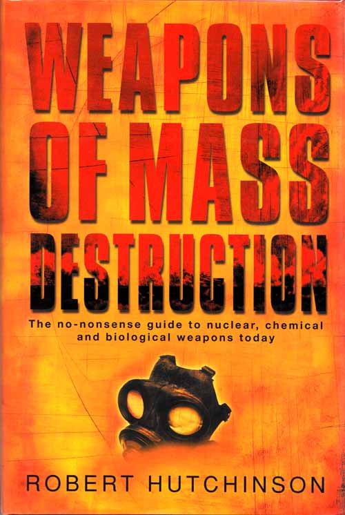 Weapons of Mass Destruction the No-Nonsense Guide to Nuclear, Chemical and Biological Weapons Today