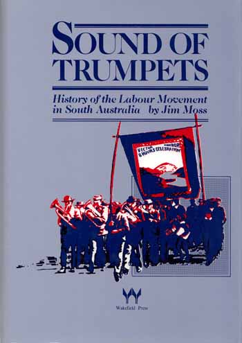 Sound of Trumpets: History of the Labour Movement in South Australia