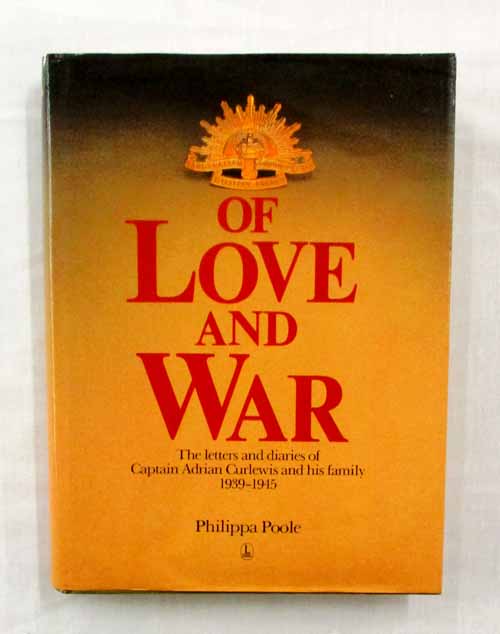 Of Love and War. The letters and diaries of Captain Adrian Curlewis and his family 1939-1945