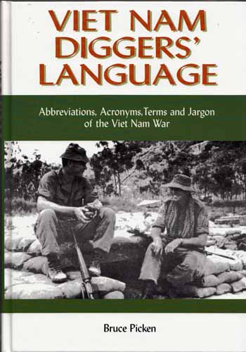 Viet nam Diggers Language. Abbreviations, Acronyms, Terms and Jargon of the Viet Nam War
